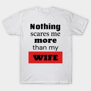 Nothing Scares Me More Than My Wife T-Shirt